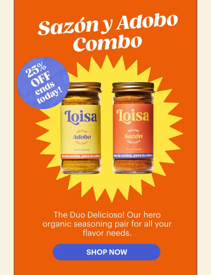 25% OFF ENDS TODAY Sazón y Adobo Combo The Duo Delicioso! Our hero organic seasoning pair for all your flavor needs. SHOP NOW