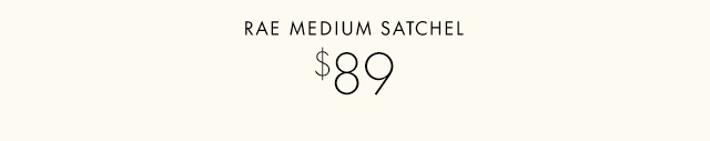RAE MEDIUM SATCHEL $89