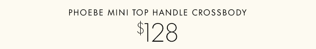 PHOEBE MINI TOP HANDLE CROSSBODY $128