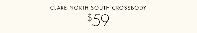 CLARE NORTH SOUTH CROSSBODY $59