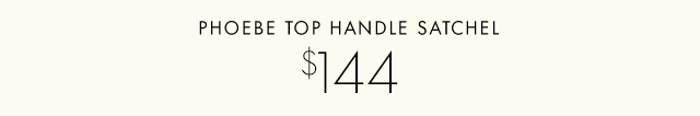 PHOEBE TOP HANDLE SATCHEL $144