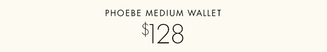 PHOEBE MEDIUM WALLET $128