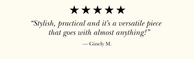 Stylish, practical and it's a versatile piece that goes with almost anything! — Ginely M.