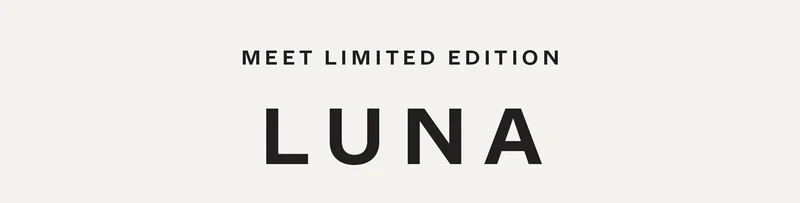 Meet Limited Edition Luna