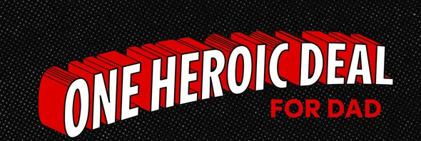 ONE HEROIC DEAL FOR DAD