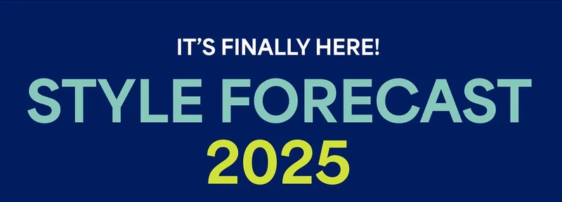 IT’S FINALLY HERE! STYLE FORECAST 2025