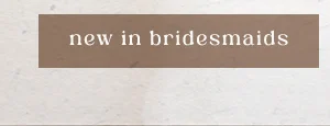 new in bridesmaids