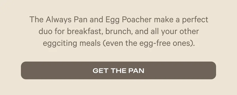 The Always Pan and Egg Poacher make a perfect duo for breakfast, brunch, and all your other eggciting meals. | Get The Pan