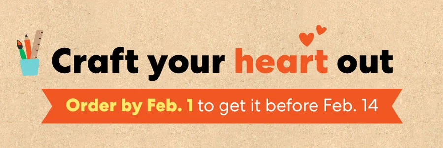 Craft your heart out! Order by Feb. 1 to get it before Feb. 14