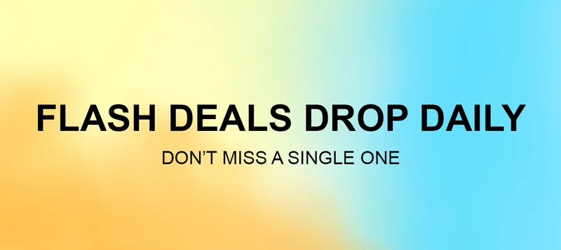 FLASH DEALS DROP DAILY