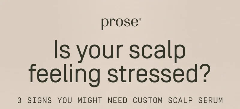 Prose | Is your scalp feeling stressed?