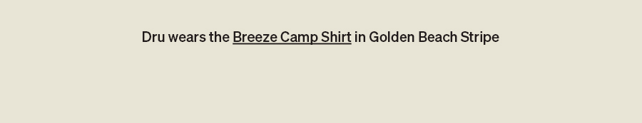 Dru wears the Breeze Camp Shirt in Golden Beach Stripe.