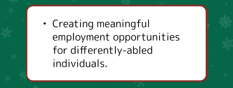 Creating meaningful employment opportunities for differently-abled individuals.