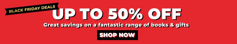 BLACK FRIDAY DEALS UP TO 50% OFF Great savings on a fantastic range of books & gifts. | SHOP NOW