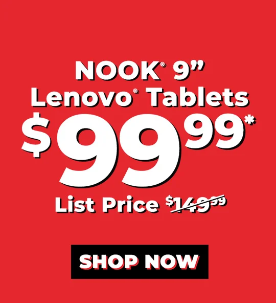 NOOK® 9 Lenovo® Tablets $99.99* LIST PRICE $149.99 | SHOP NOW