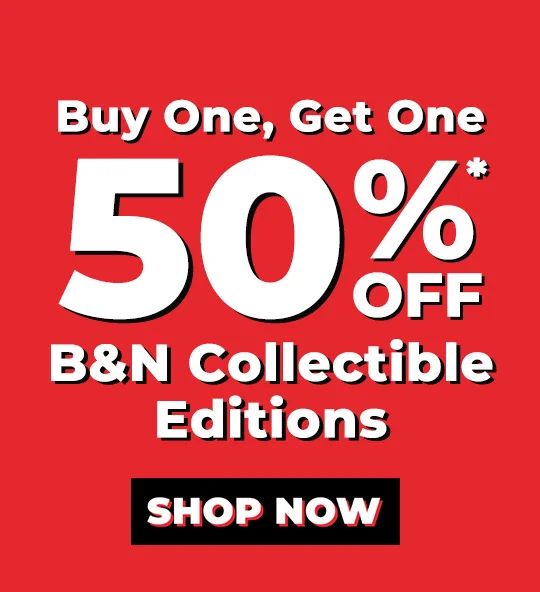 B&N Collectible Editions BUY ONE, GET ONE 50% OFF* | SHOP NOW