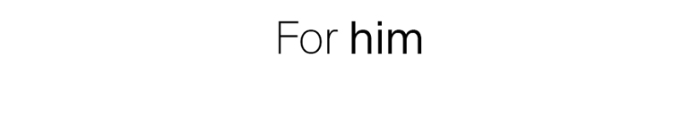 For him