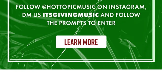 Follow hottopicmusic on Instagram DM us ITSGIVINGMUSIC and follow the prompts to enter. Learn More