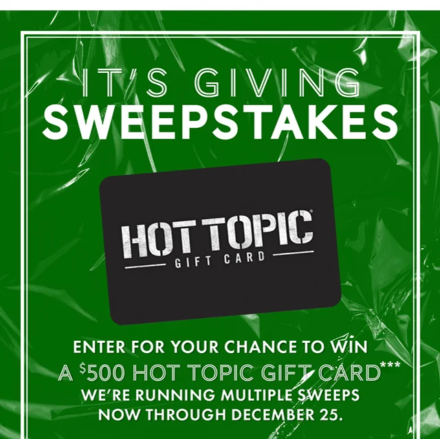 It's Giving Sweepstakes. Enter for your chance to win a $500 Hot Topic Gift Card. We're running multiple sweeps now through December 25.