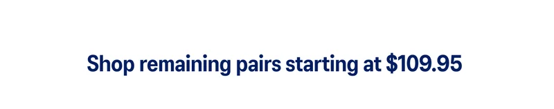 Shop remaining pairs starting at $109.95