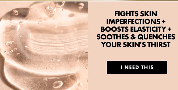 Fights Skin Imperfections + Boosts Elasticity + Soothes & Quenches Your Skin's Thirst