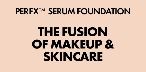 PerfX Serum Foundation THE FUSION OF MAKEUP & SKINCARE