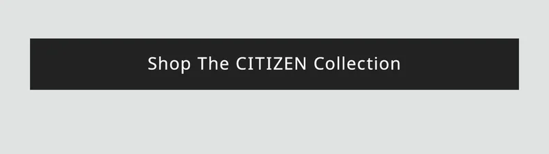Shop The CITIZEN Collection