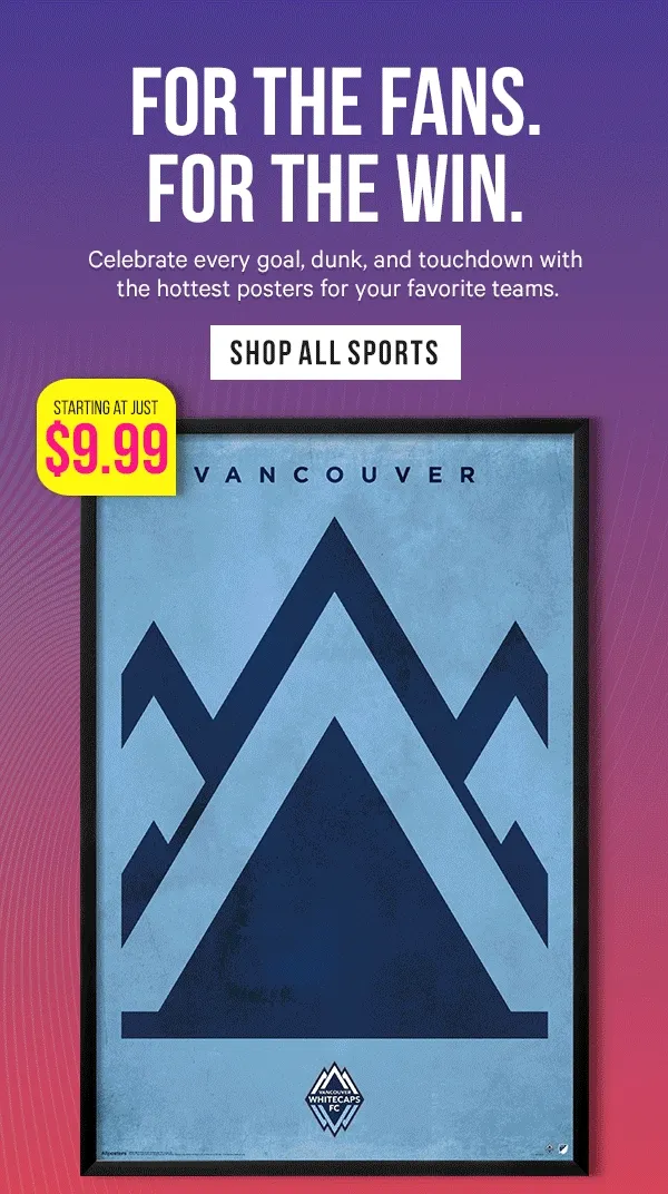 For the Fans. For the Win. - Starting at Just $9.99!  Celebrate every goal, dunk, and touchdown with the hottest posters for your favorite teams.