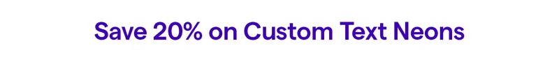 Save 20% on Custom Text Neons