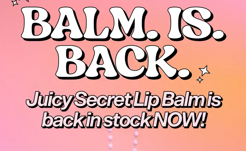 BALM. IS. BACK.  Juicy Secret Lip Balm is back in stock NOW!