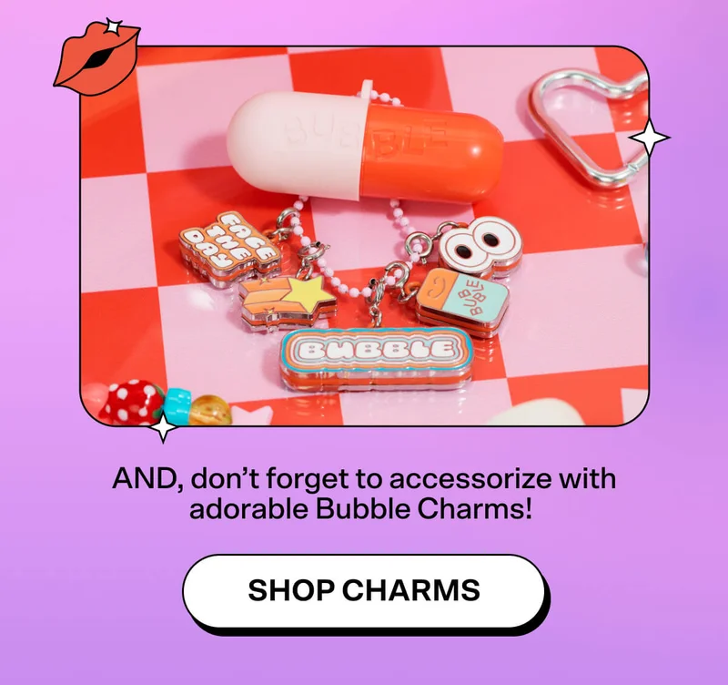 AND, don’t forget to accessorize with adorable Bubble Charms! SHOP CHARMS