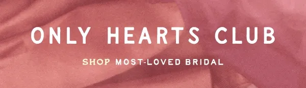 only hearts club, shop most-loved bridal