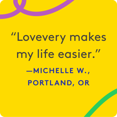 "Lovevery make my life easier." - Michelle W., Portland, OR