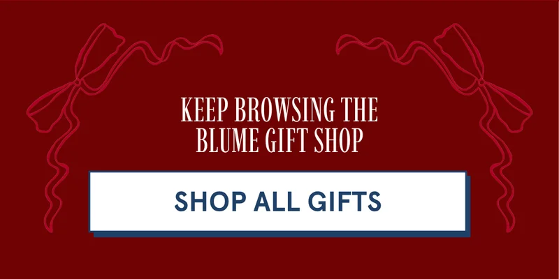 Keep Browsing The Blume Gift Shop [SHOP ALL GIFTS]