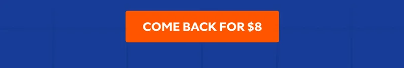 COME BACK FOR $8