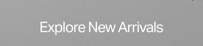 Explore New Arrivals