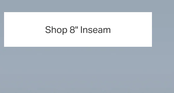 Shop 8" Inseam