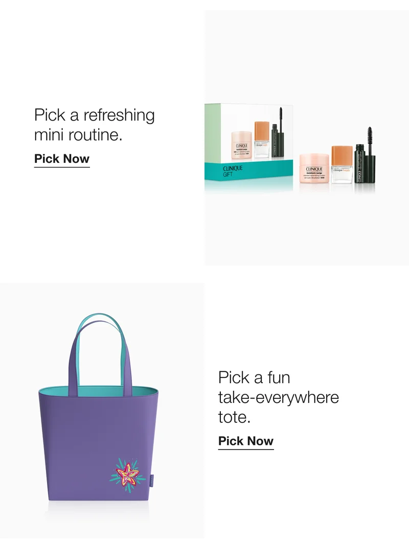 Pick a refreshing  mini routine.  | Pick Now | Pick a fun  take-everywhere tote.  | Pick Now