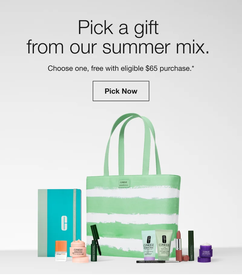 Pick a gift from our summer mix. | Choose one, free with eligible $65 purchase.* | Pick Now