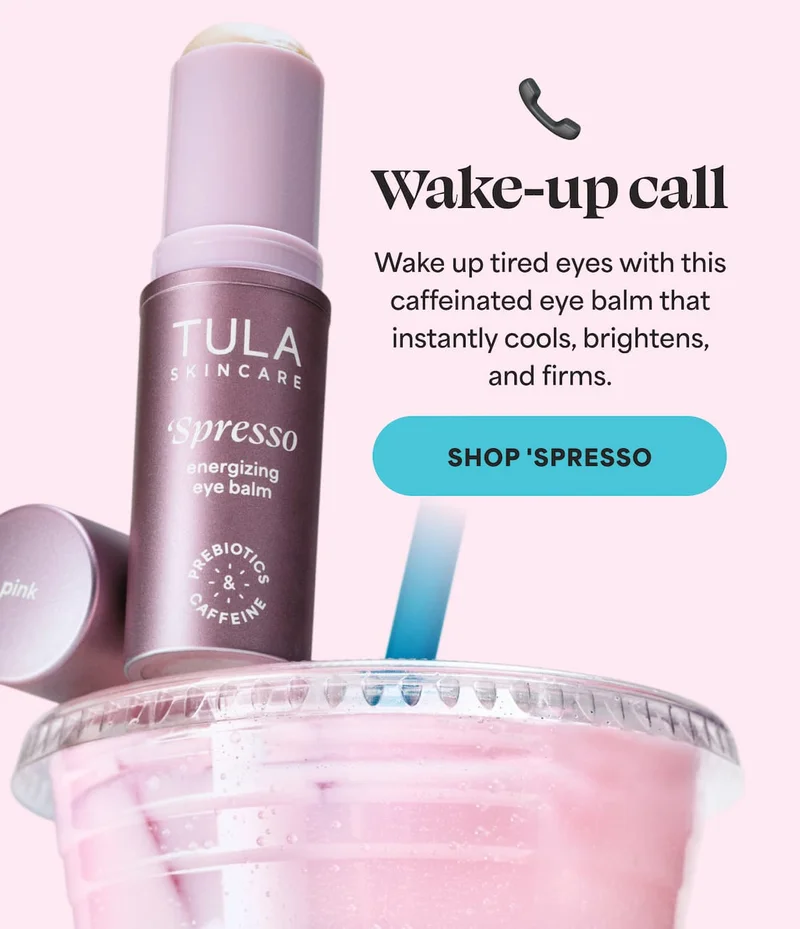 Wake-up call Wake up tired eyes with this caffeinated eye balm that instantly cools, brightens, and firms.  -- SHOP 'SPRESSO