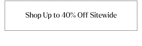 Shop Up to 40% Off Sitewide