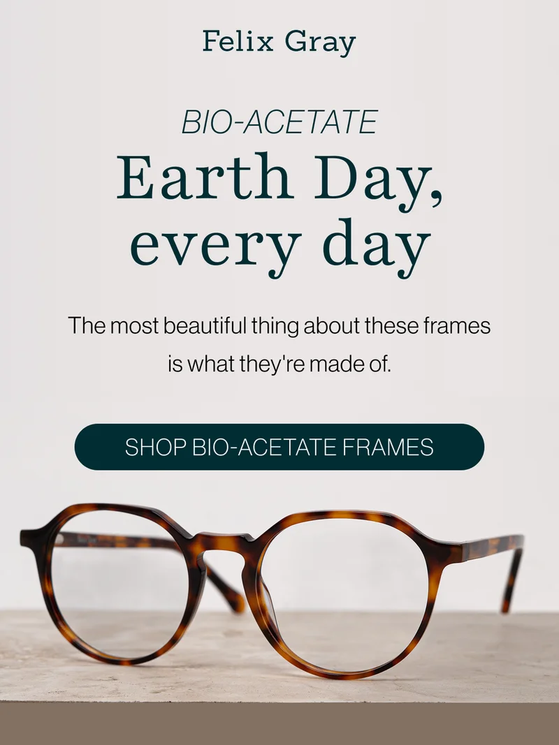 Earth Day, every day The most beautiful thing about these frames is what they're made of.