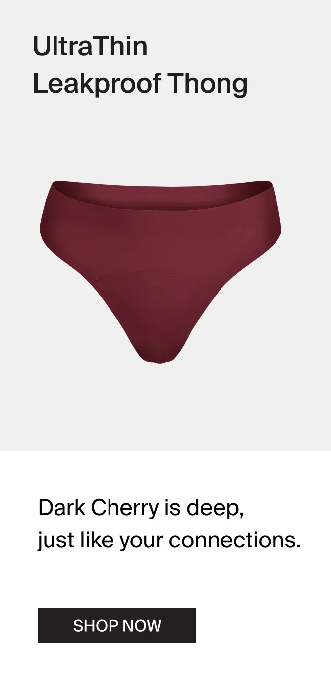 UltraThin Leakproof Thong. Dark Cherry is deep, just like your connections. Shop Now