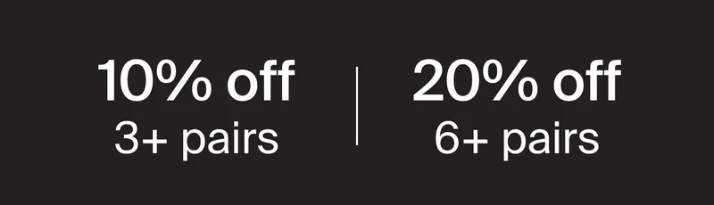 10% OFF 3+ pairs | 20% off 6+ pairs