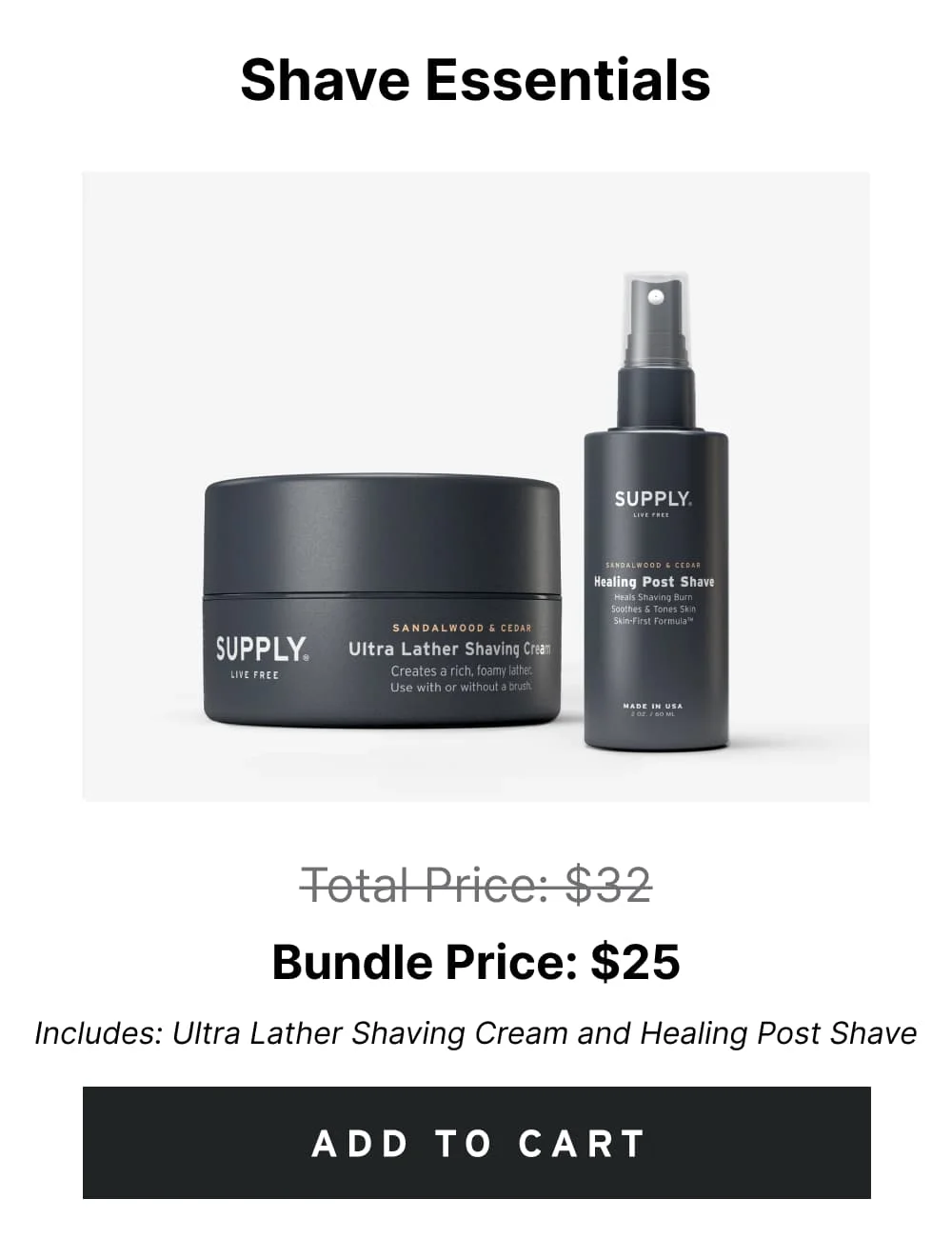 Shave Essentials Pricee: $32 $25 Includes: Ultra Lather Shaving Cream and Healing Post Shave [ ADD TO CART ]