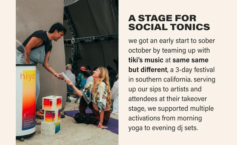 A STAGE FOR SOCIAL TONICS we got an early start to sober october by teaming up with  tiki’s music at same same  but different, a 3-day festival  in southern california. serving up our sips to artists and attendees at their takeover stage, we supported multiple activations from morning  yoga to evening dj sets.