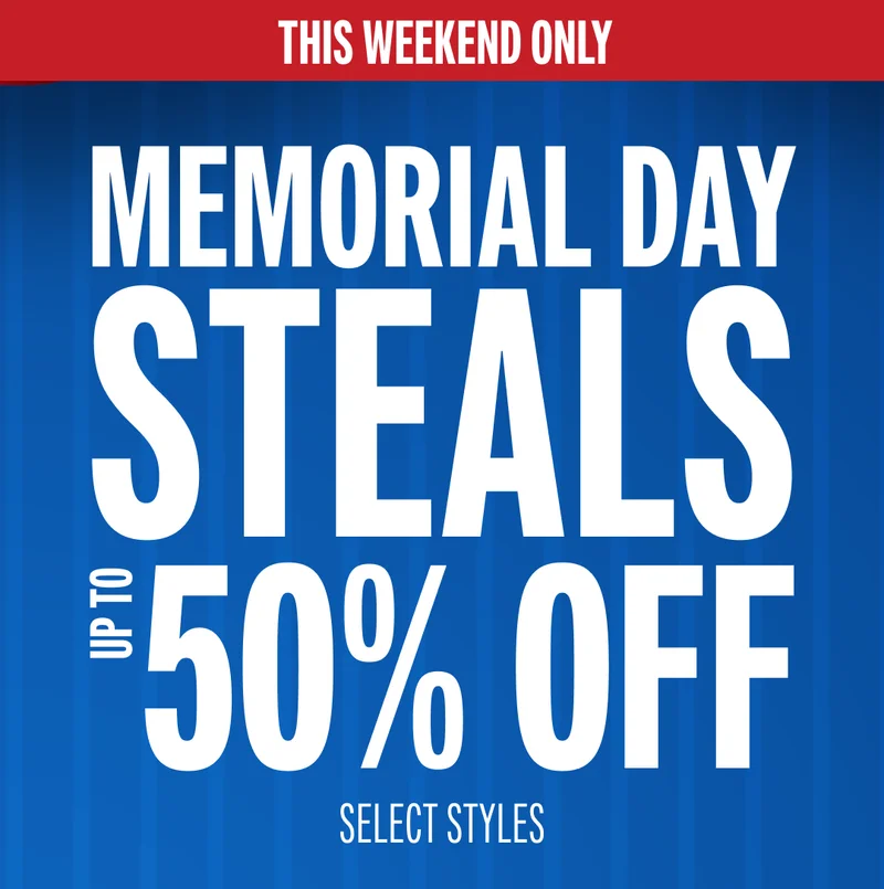 MEMORIAL DAY STEALS: UP TO 50% OFF SELECT STYLES