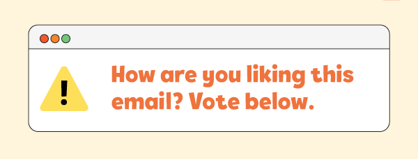 How are you liking this email? Vote below.