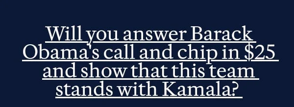 Will you answer Barack Obama's call and chip in and show that this team stands with Kamala?