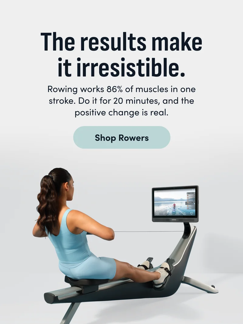 The results make it irresistable. Rowing works 86% of muscles in one stroke. Do it for 20 minutes, and the positive change is real. Shop Rowers.